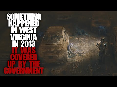 Something Happened In West Virginia In 2013, It Was Covered Up By The Government | Creepypasta |