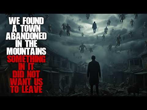 "We Found A Town Abandoned In The Mountains, Something In It Didn't Want Us To Leave" | Creepypasta