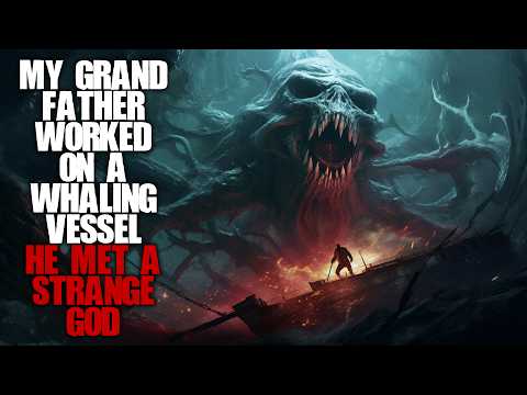 "My Grandfather Worked On A Whaling Vessel, He Met A Strange God" | Ocean Creepypasta |