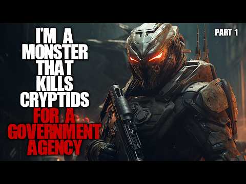 "I'm A Monster That Kills Cryptids For The Government" Part 1 Sci-fi Creepypasta