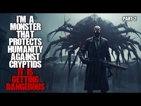 "I'm A Monster That Protects Humanity Against Cryptids" Part 2 Sci-fi Creepypasta