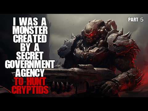 "I Was A Monster Created By The Government To Kill Cryptids" Part 5 Sci-fi Creepypasta