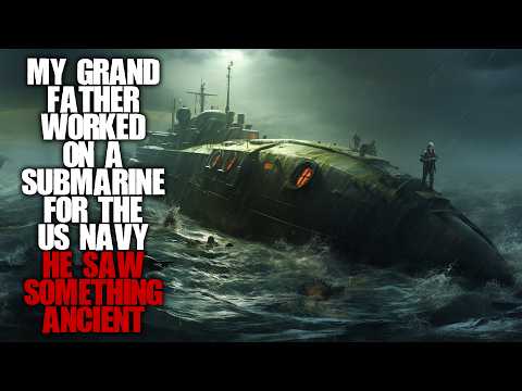 My grandfather was in the US Navy, he saw something ancient in the Atlantic... Ocean Creepypasta