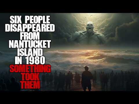 Six people disappeared from Nantucket Island in 1980, something horrifying took them... Creepypasta