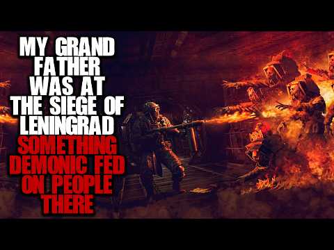 My Grandfather Was At The Siege Of Leningrad, Something Demonic Fed On People There... Creepypasta