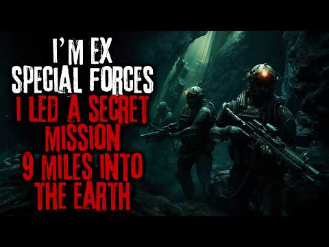 I'm Ex Special Forces, I Led A Secret Mission 9 Miles Into The Earth... Creepypasta