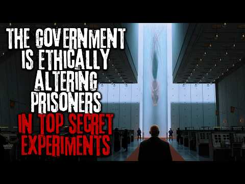 The Government Is "Ethically Altering" Dangerous Prisoners In Top Secret Experiments... Creepypasta