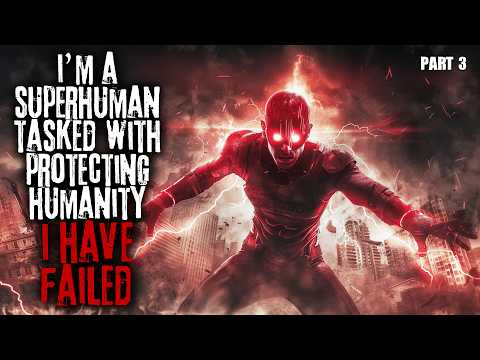 I'm A Super Human Tasked With Protecting Humanity, I Have Failed... Part 3 Sci-fi Creepypasta
