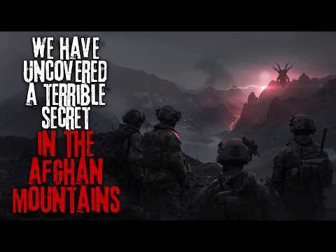 We Uncovered A Terrible Secret In The Mountains Of Afghanistan... Creepypasta Military Horror Story