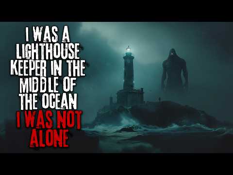 I Was A Lighthouse Keeper On A Rock In The Middle Of The Ocean, But I Wasn't Alone... Creepypasta
