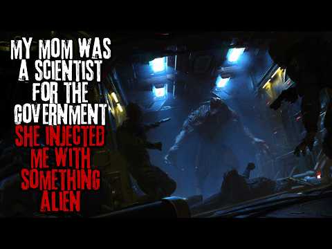 My Mother Was A Top-Secret Government Scientist, She Injected Me With Something Alien... Creepypasta