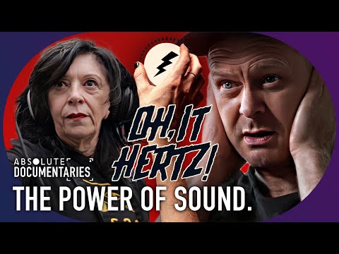 The Sound of Power: It's Healing and Painful Properties | Oh, It Hertz | Absolute Documentaries